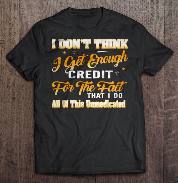 men i don t think i get enough credit for the fact that i do all of this unmedicated hoodie designers t shirts sweatshirt
men i don t think i get enough credit for the fact that i do all of this unmedicated hoodie designers t shirts sweatshirt