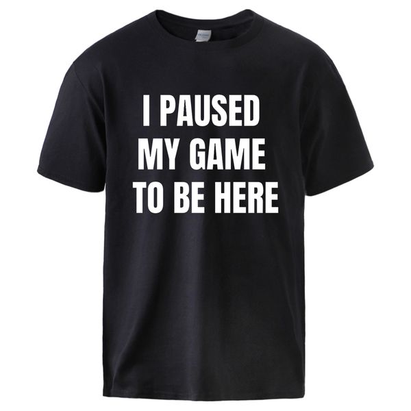 i paused my game to be here summer short sleeve swear tee casual cotoon streetwear pullover homme hooded sweatshirt hoodie men t shirt
i paused my game to be here summer short sleeve swear tee casual cotoon streetwear pullover homme hooded sweatshirt hoodie men t shirt