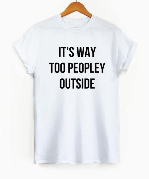 it's way too peopley outside print women tshirt cotton casual funny t shirt for lady yong girl tee hipster drop ship s-347, White
it's way too peopley outside print women tshirt cotton casual funny t shirt for lady yong girl tee hipster drop ship s-347, White