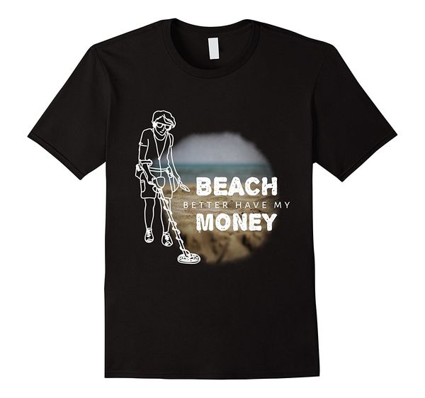 beach better have my money, metal detector gift t shirt print summer style men's t shirts short sleeve sport hooded sweatshirt hoodie
beach better have my money, metal detector gift t shirt print summer style men's t shirts short sleeve sport hooded sweatshirt hoodie