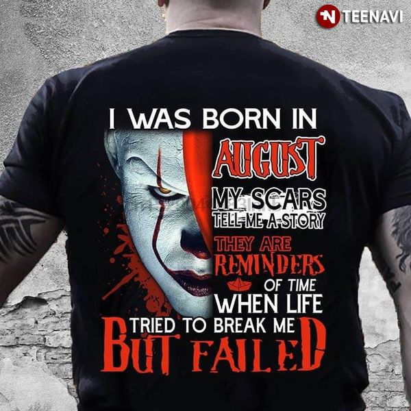 pennywise i was born in august my scars tell me a story they are reminders of time when life tried to break me hoodie designers t shirts
pennywise i was born in august my scars tell me a story they are reminders of time when life tried to break me hoodie designers t shirts