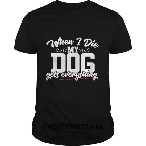 funny men t shirt women novelty tshirt when i die my dog gets everything cool t-shirt sport hooded sweatshirt hoodie 
funny men t shirt women novelty tshirt when i die my dog gets everything cool t-shirt sport hooded sweatshirt hoodie