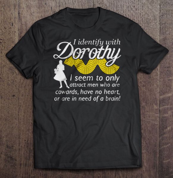 men t shirt i identify with dorothy i seem to only attract men who are cowards women t-shirt sport hooded sweatshirt hoodie 
men t shirt i identify with dorothy i seem to only attract men who are cowards women t-shirt sport hooded sweatshirt hoodie