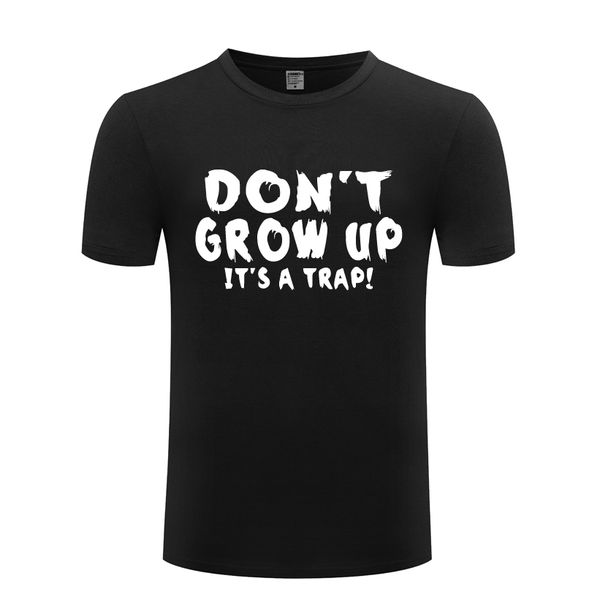 don't grow up it's a trap funny spoof men's t shirt t shirt men 2018 new short sleeve cotton casual tee sport hooded sweatshi
don't grow up it's a trap funny spoof men's t shirt t shirt men 2018 new short sleeve cotton casual tee sport hooded sweatshi