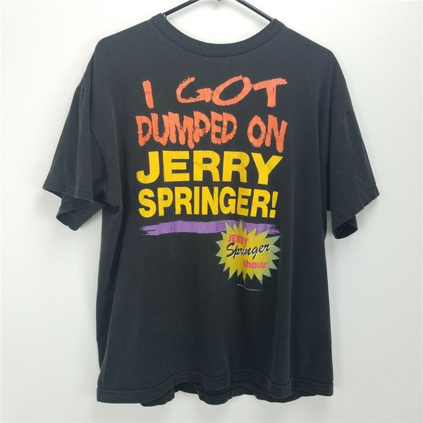 vintage 90s i got dumped on jerry springer no tag black brand fashion hoodie designers t shirts sweatshirt 
vintage 90s i got dumped on jerry springer no tag black brand fashion hoodie designers t shirts sweatshirt