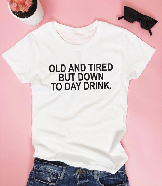 old and tired but down to day drink women tshirt cotton casual funny t shirt lady yong girl tee drop ship s-518, White
old and tired but down to day drink women tshirt cotton casual funny t shirt lady yong girl tee drop ship s-518, White