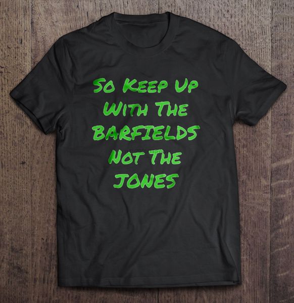 men t shirt so keep up with the barfields not the jones women t-shirt sport hooded sweatshirt hoodie
men t shirt so keep up with the barfields not the jones women t-shirt sport hooded sweatshirt hoodie