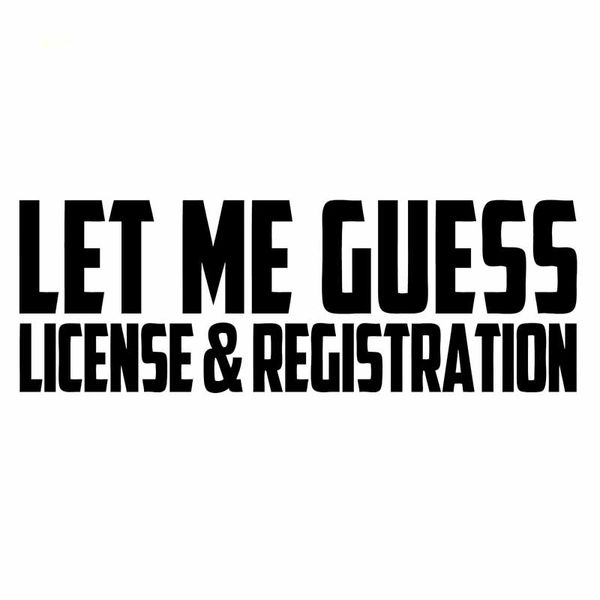 15.9x5.5cm let me guess license and registration funny jdm window car sticker vinyl decal black/silver c26-0033
15.9x5.5cm let me guess license and registration funny jdm window car sticker vinyl decal black/silver c26-0033