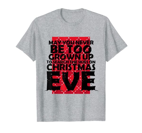 may you never be to grown up to search the skies on xmas eve t-shirt, White;black
may you never be to grown up to search the skies on xmas eve t-shirt, White;black