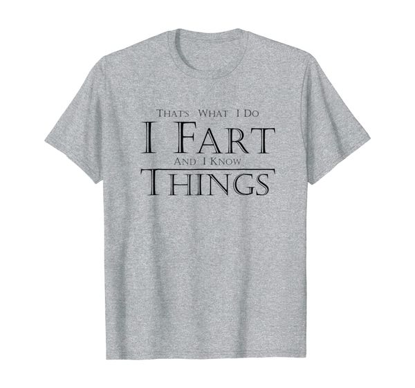 that's what i do i fart and i know things tee shirt, White;black
that's what i do i fart and i know things tee shirt, White;black