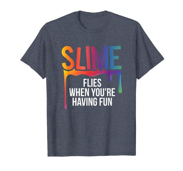 Slime Gifts - Slime flies when you're having fun T-Shirt, Mainly pictures