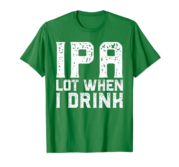 ipa lot when i drink father's day beer drinking t shirt gift, White;black 
ipa lot when i drink father's day beer drinking t shirt gift, White;black