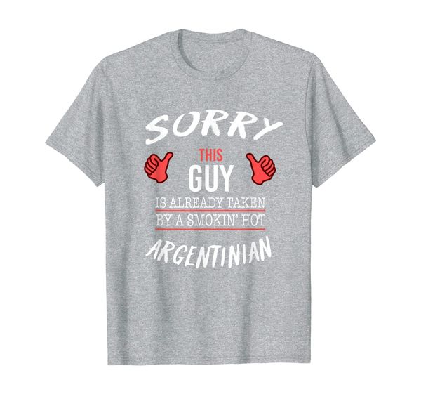 Sorry This Guy Taken By Hot Funny Argentinian Argentina T-Shirt, Mainly pictures