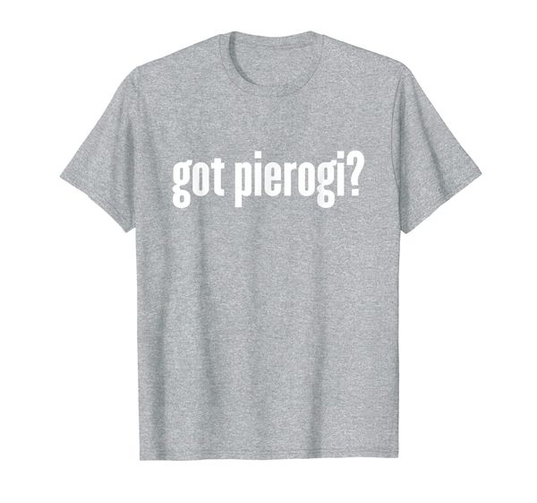 got pierogi t-shirt - funny pierogi shirt, White;black