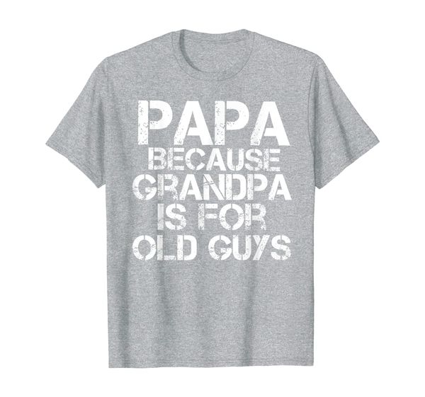 mens papa because grandpa is for old guys shirt funny dad tee t-shirt, White;black
mens papa because grandpa is for old guys shirt funny dad tee t-shirt, White;black