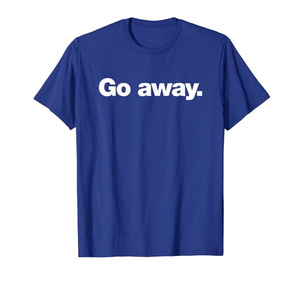 go away | a shirt that says go away, White;black
go away | a shirt that says go away, White;black