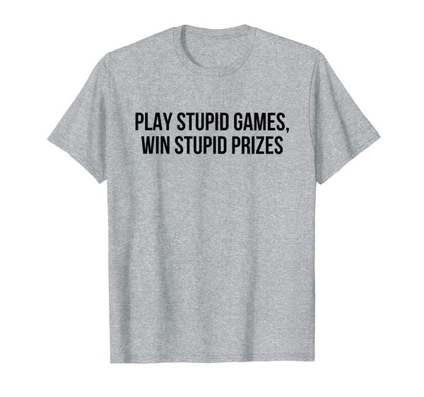 play stupid games win stupid prizes t-shirt, White;black