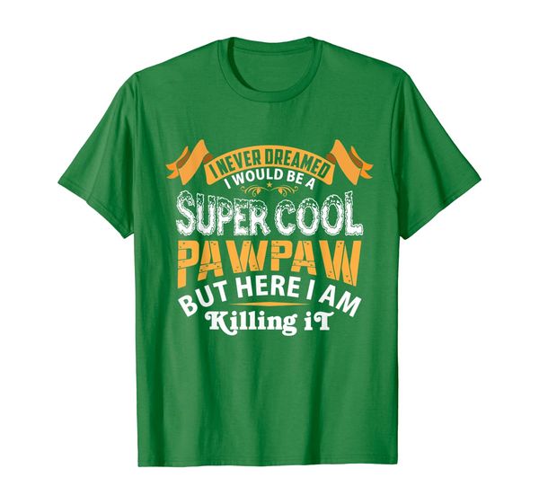 Mens I never Dreamed I would be a Super Cool Pawpaw T-Shirt, Mainly pictures 
Mens I never Dreamed I would be a Super Cool Pawpaw T-Shirt, Mainly pictures