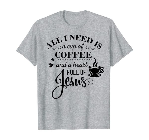 all i needs is a cup of coffee a heart full of jesus gift t-shirt, White;black 
all i needs is a cup of coffee a heart full of jesus gift t-shirt, White;black