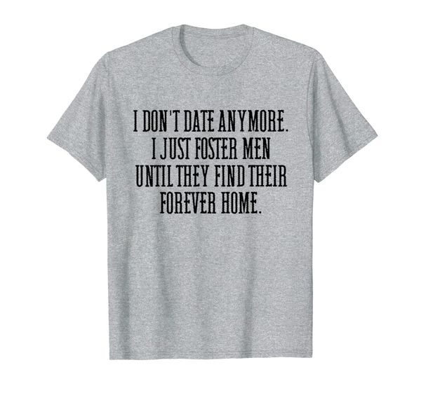 I Just Foster Men Until They Find Their Forever Homes T-Shirt, Mainly pictures