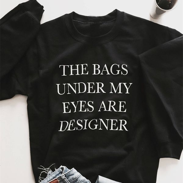 the bags under my eyes are designer sweatshirt black crewneck for womens girls fangirls jumper funny saying fashion y200610