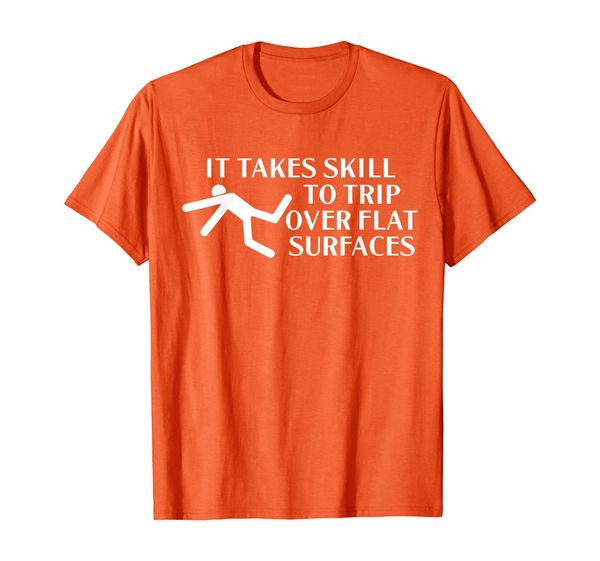 it takes skill to trip over flat surfaces - t shirt | funny, White;black
it takes skill to trip over flat surfaces - t shirt | funny, White;black
