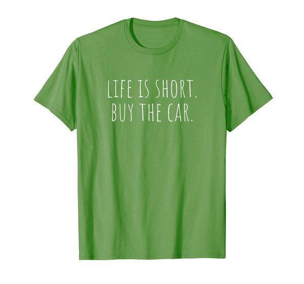 life is short buy the car shirt - funny car sales t-shirt, White;black