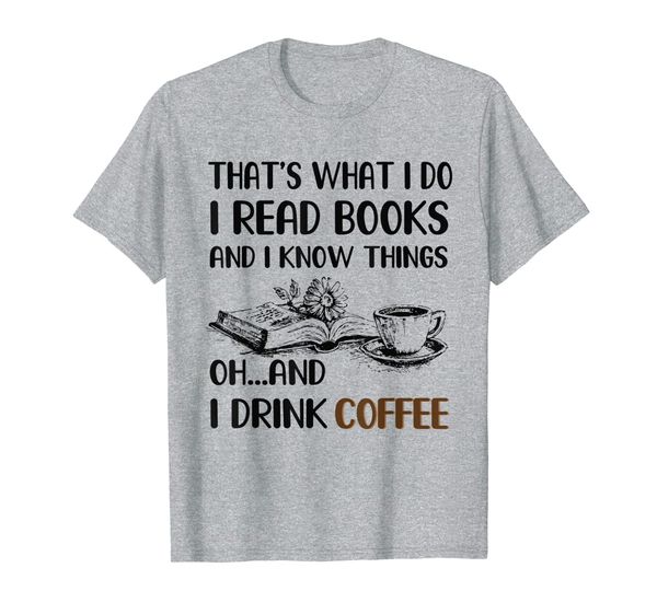I Read Books And I Know Things And I Drink Coffee Shirt T-Shirt, Mainly pictures
I Read Books And I Know Things And I Drink Coffee Shirt T-Shirt, Mainly pictures