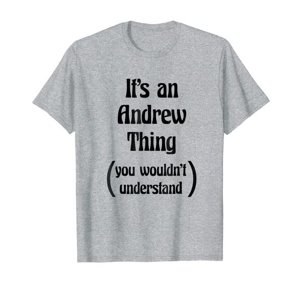 it's an andrew thing you wouldn't understand t-shirt | gift, White;black
it's an andrew thing you wouldn't understand t-shirt | gift, White;black