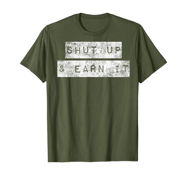 shut up and earn it hustle grind grit perseverance mindset., White;black 
shut up and earn it hustle grind grit perseverance mindset., White;black