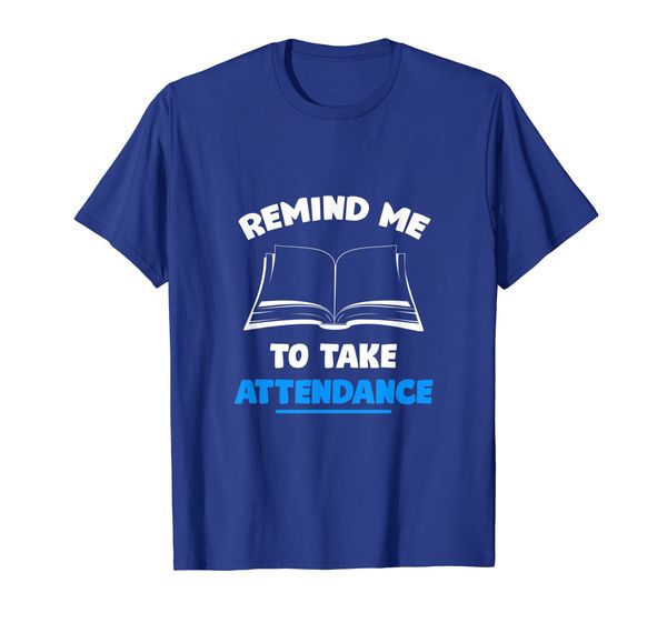 remind to take attendance funny tshirt for back to schook, White;black
remind to take attendance funny tshirt for back to schook, White;black