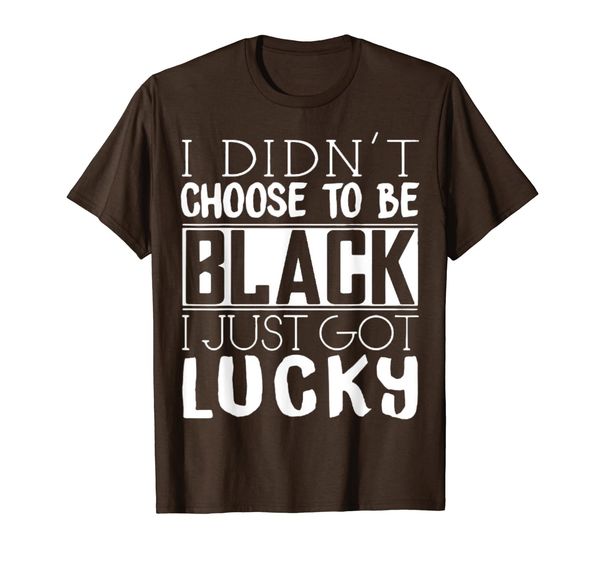 i didn't choose to be black i just got lucky t-shirt, White;black