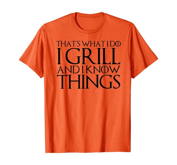 that's what i do i grill and i know things t-shirt, White;black
that's what i do i grill and i know things t-shirt, White;black