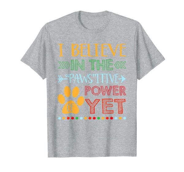 believe in the pawsitive power of yet paw funny cat dog gift t-shirt, White;black
believe in the pawsitive power of yet paw funny cat dog gift t-shirt, White;black