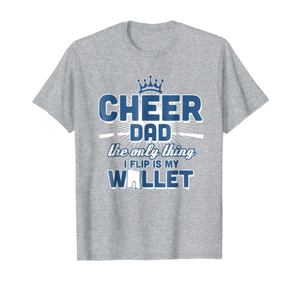cheer dad - the only thing i flip is my wallet t shirt, White;black