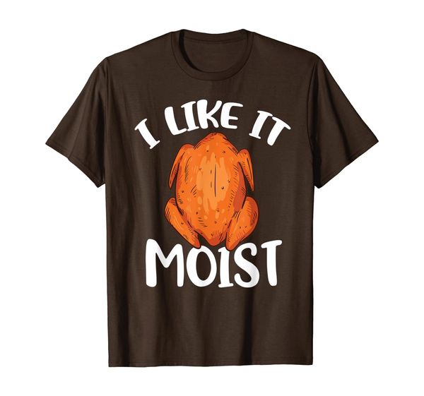 I Like It Moist T Shirt Gift Funny Turkey Thanksgiving T-Shirt, Mainly pictures
I Like It Moist T Shirt Gift Funny Turkey Thanksgiving T-Shirt, Mainly pictures