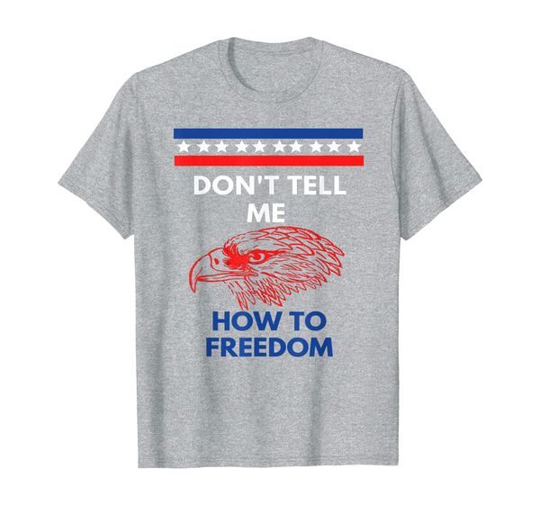 eagle fourth of july 4th shirt don't tell me how to om, White;black
eagle fourth of july 4th shirt don't tell me how to om, White;black