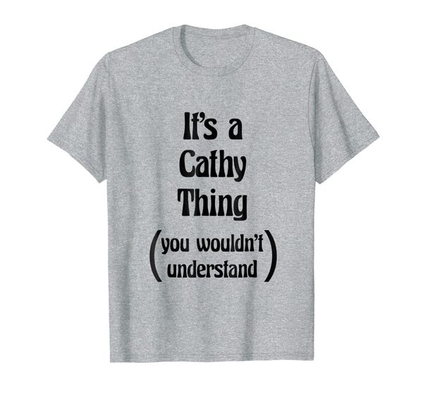 it's a cathy thing you wouldn't understand tshirt | gift, White;black 
it's a cathy thing you wouldn't understand tshirt | gift, White;black
