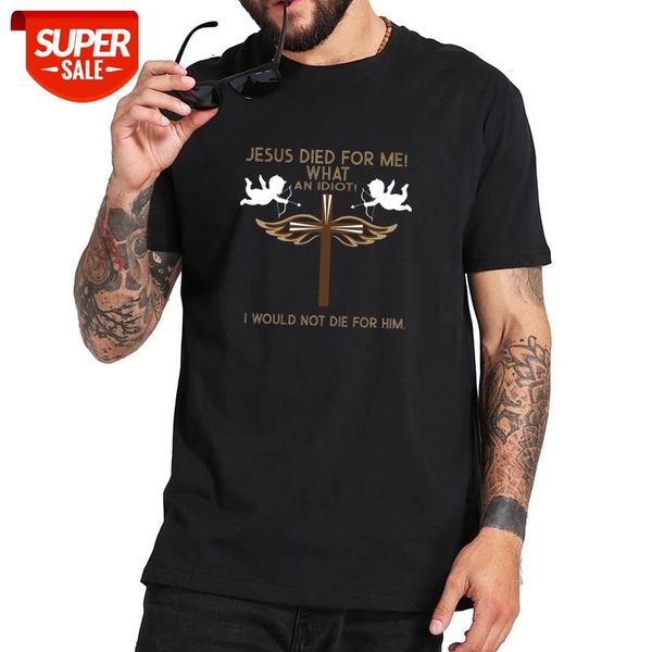 Jesus Died For Me What An Idiot I Would Not Die For Him T Shirt Graphic 100% Cotton Digital Print Tee Tops #3x4G, White;black
Jesus Died For Me What An Idiot I Would Not Die For Him T Shirt Graphic 100% Cotton Digital Print Tee Tops #3x4G, White;black