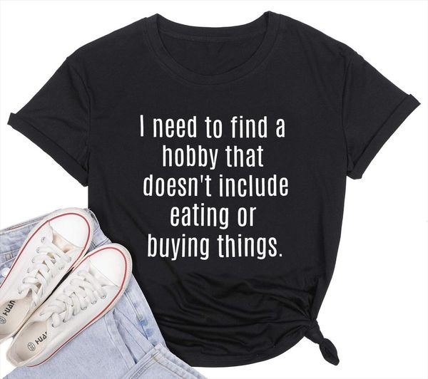 i need to find a women hobby that doesnt include eating or buying things print t shirt short sleeve, White
i need to find a women hobby that doesnt include eating or buying things print t shirt short sleeve, White
