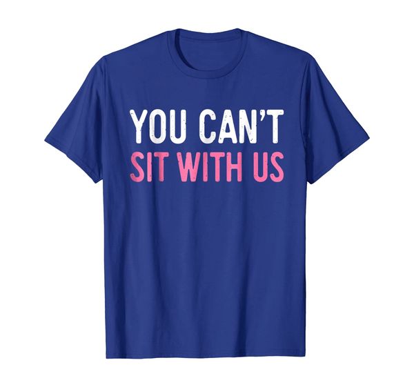 you can't sit with us t-shirt sarcasm humor gift shirt, White;black 
you can't sit with us t-shirt sarcasm humor gift shirt, White;black