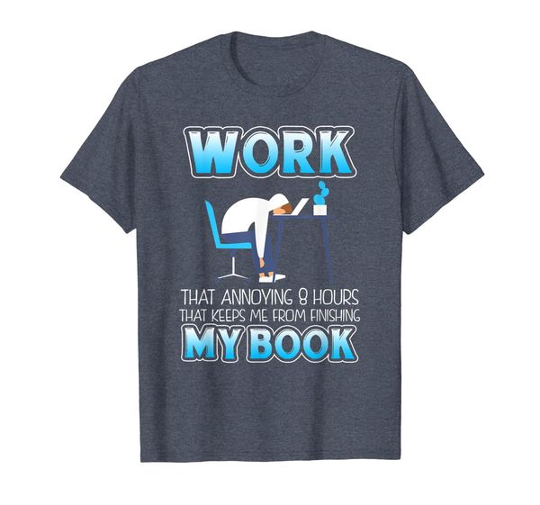 Work Keeps Me From Finishing My Book Book T-Shirt, Mainly pictures
Work Keeps Me From Finishing My Book Book T-Shirt, Mainly pictures