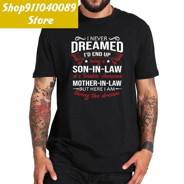 men's t-shirts i never dreamed i'd end up being a son in law awesome t shirt 100% cotton soft tee, White;black
men's t-shirts i never dreamed i'd end up being a son in law awesome t shirt 100% cotton soft tee, White;black