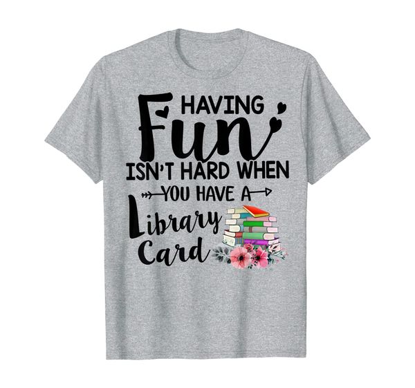 having fun isn't hard when you have a library card t-shirt, White;black