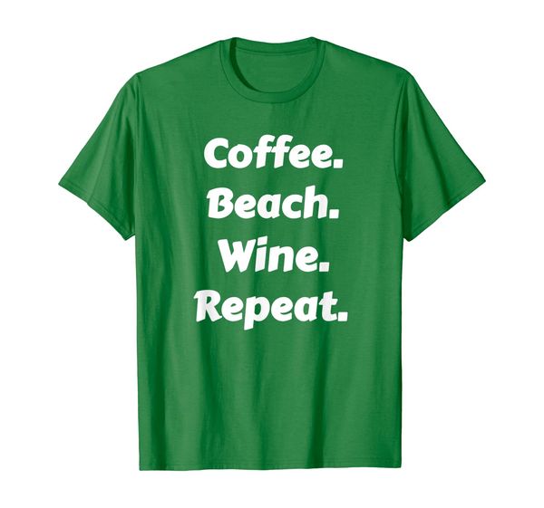 Coffee. Beach. Wine. Repeat. Shirt, Mainly pictures