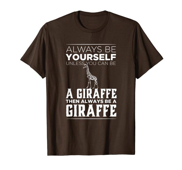 Always Be Yourself Unless You Can be a Giraffe Funny Gift T-Shirt, Mainly pictures
Always Be Yourself Unless You Can be a Giraffe Funny Gift T-Shirt, Mainly pictures