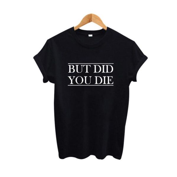 women's t-shirt but did you die tumblr t shirt femme hipster fashion harajuku summer slogan funny sayings shirts black white womens
women's t-shirt but did you die tumblr t shirt femme hipster fashion harajuku summer slogan funny sayings shirts black white womens