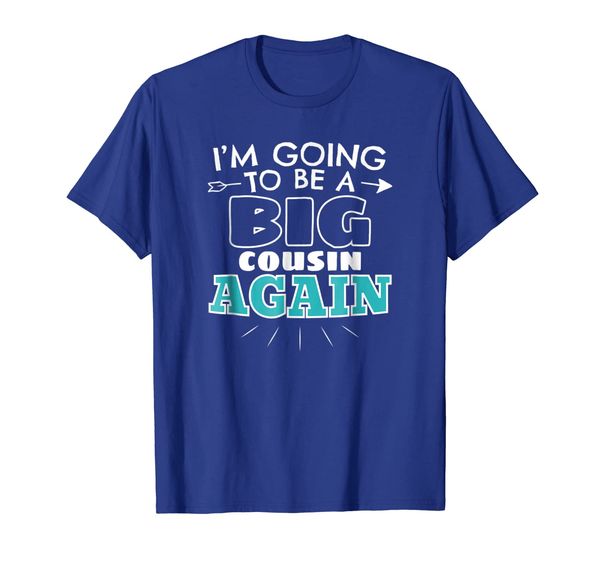 I'm Going To Be A Big Cousin Again Shirt. Big Cousin Gifts, White;black