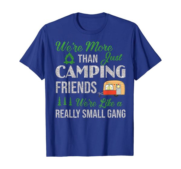 We're More Than Just Camping Friends We're Small Gang Tshirt, Mainly pictures