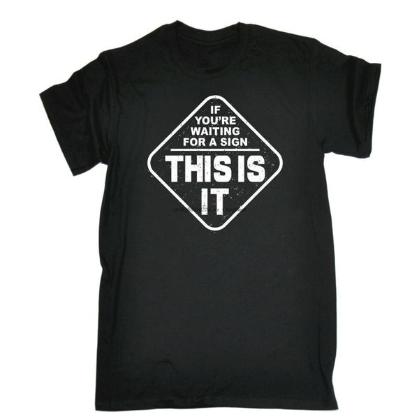 men's t-shirts if youre waiting for a sign this is it t-shirt joke humor funny birthday gift, White;black
men's t-shirts if youre waiting for a sign this is it t-shirt joke humor funny birthday gift, White;black